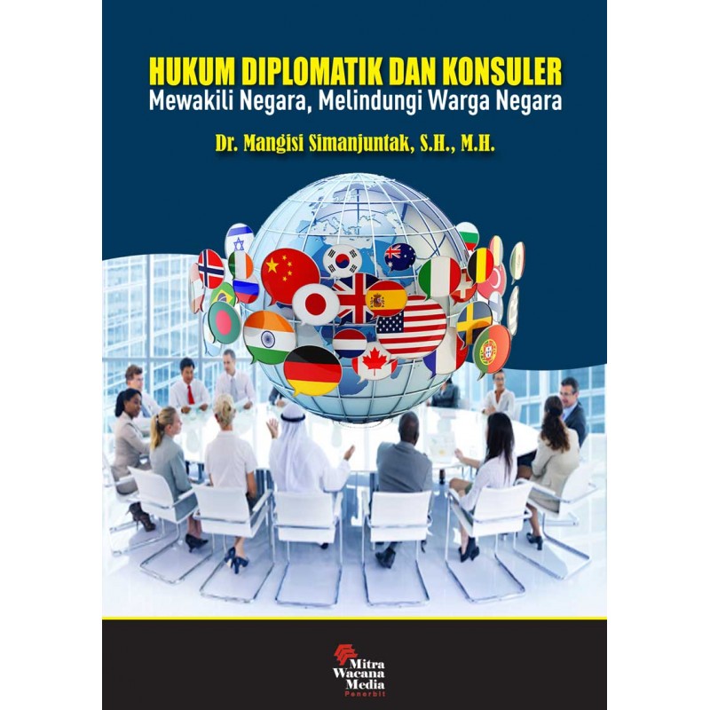 Hukum Diplomatik Dan Konsuler : Mewakili Negara, Melindungi Warga Negara